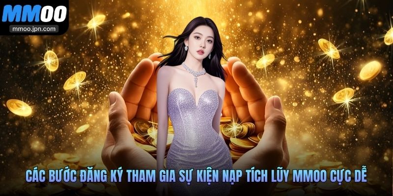 Các bước đăng ký tham gia sự kiện nạp tích lũy MMOO cực dễ