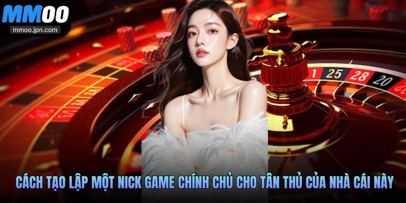 MMOO - Nhà Cái Thịnh Hành Top 1, Đổi Thưởng An Toàn 36 Cách tạo lập một nick game chính chủ cho tân thủ của nhà cái này