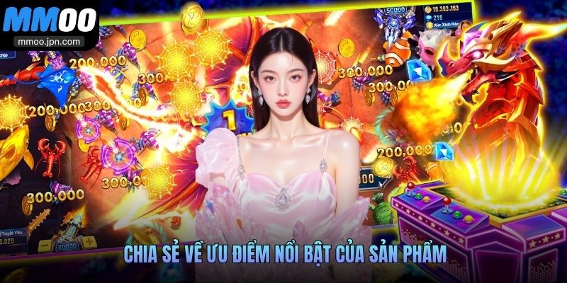 Chia sẻ về ưu điểm nổi bật của sản phẩm