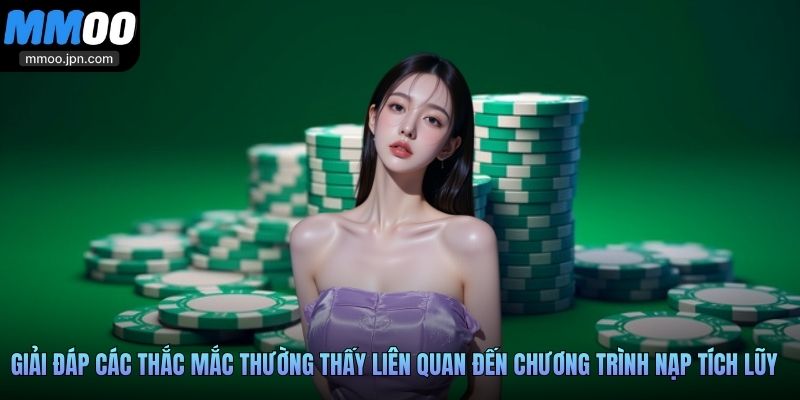 Giải đáp các thắc mắc thường thấy liên quan đến chương trình nạp tích lũy