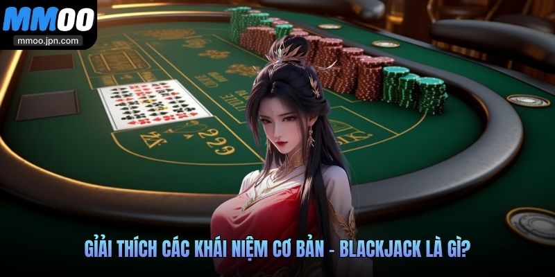Gỉải thích các khái niệm cơ bản - Blackjack là gì?