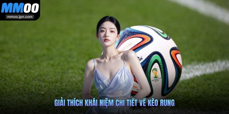 Kèo Rung Là Gì? Vì Sao Khách Hàng Ưu Tiên Chơi Hình Thức Này 2 Giải thích khái niệm chi tiết về kèo rung