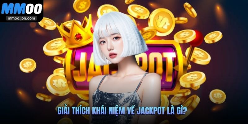 Giải thích khái niệm về Jackpot là gì