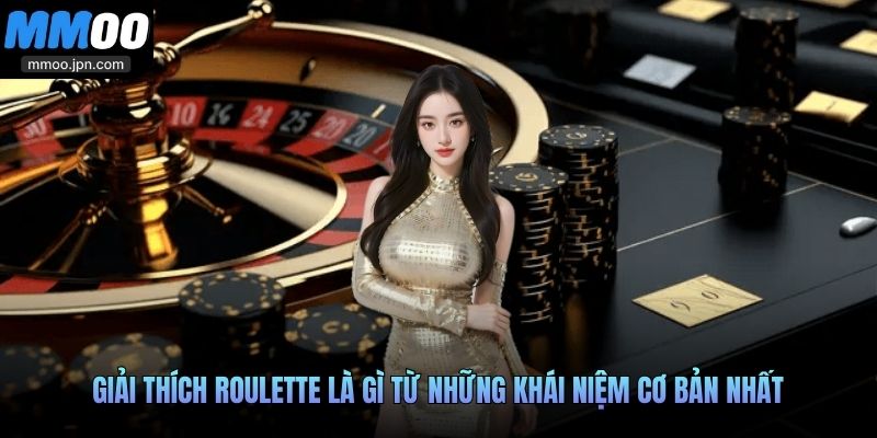 Giải thích ​​Roulette là gì từ những khái niệm cơ bản nhất