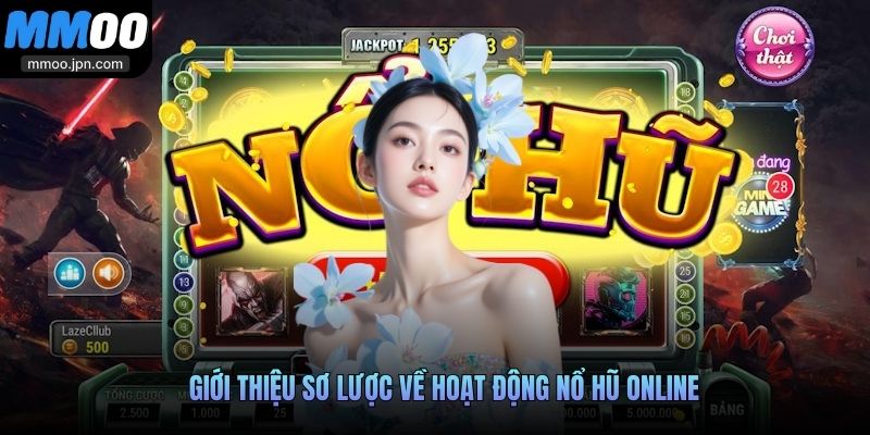Nổ Hũ Online - Thiên Đường Săn Thưởng Tỷ Đô Tại MMOO 2 Giới thiệu sơ lược về hoạt động Nổ Hũ Online