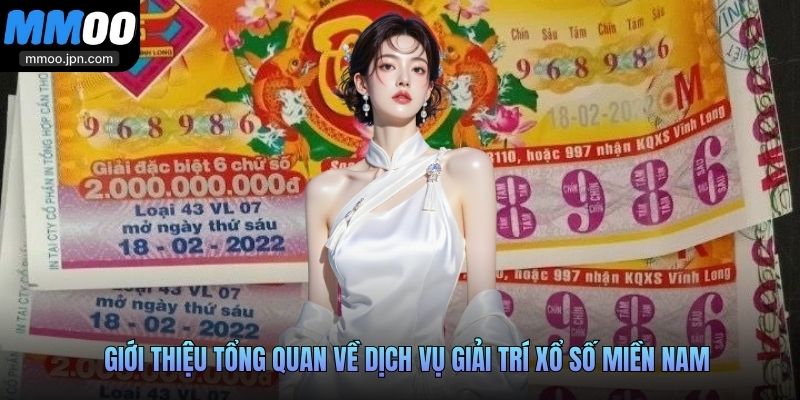 Thông Tin Cơ Bản Về Xổ Số Miền Nam Dành Cho Người Mới 2 Giới thiệu tổng quan về dịch vụ giải trí xổ số miền Nam