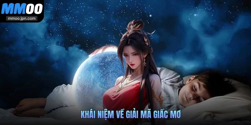 Giải Mã Giấc Mơ Tìm Số Đề May Mắn Cùng Chuyên Gia MMOO 2 Khái niệm về giải mã giấc mơ
