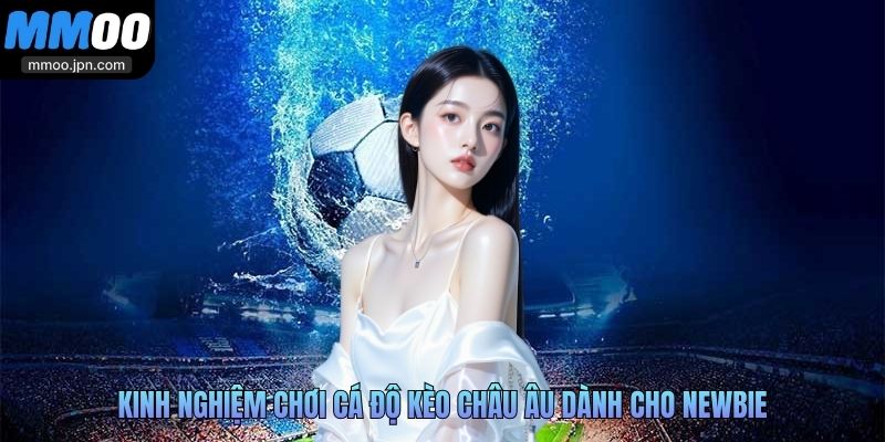 Kinh nghiệm chơi cá độ kèo châu Âu dành cho newbie