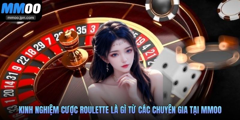 Kinh nghiệm cược Roulette là gì từ các chuyên gia tại MMOO