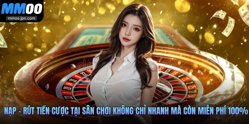 MMOO - Nhà Cái Thịnh Hành Top 1, Đổi Thưởng An Toàn 35 Nạp - rút tiền cược tại sân chơi không chỉ nhanh mà còn miễn phí 100%