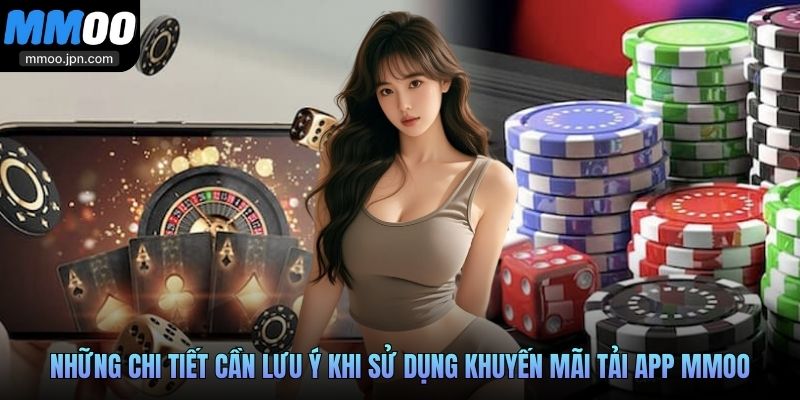 Khuyến Mãi Tải App - Ưu Đãi Khi Dùng Ứng Dụng MMOO 3 Những chi tiết cần lưu ý khi sử dụng khuyến mãi tải app MMOO