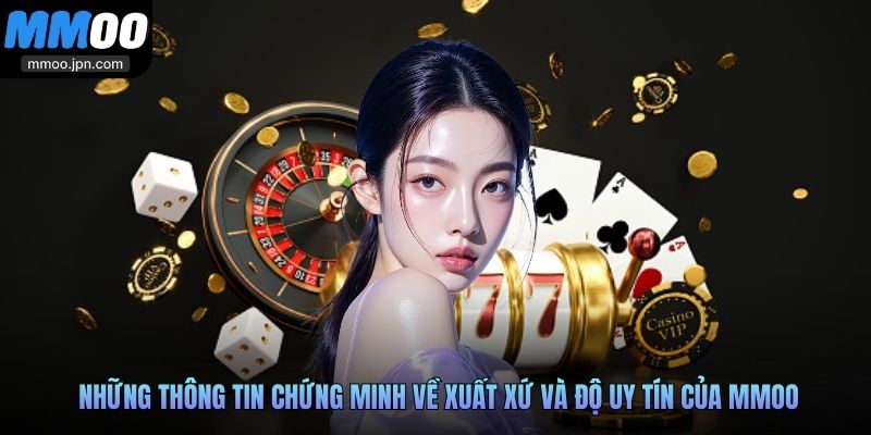 MMOO - Nhà Cái Thịnh Hành Top 1, Đổi Thưởng An Toàn 30 Những thông tin chứng minh về xuất xứ và độ uy tín của MMOO