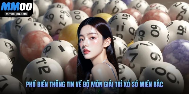 Xổ Số Miền Bắc MMOO - Điểm Hẹn Vàng Cho Lô Thủ Miền Bắc 2 Phổ biến thông tin về bộ môn giải trí xổ số miền Bắc