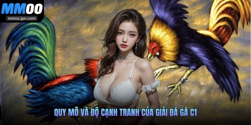 Quy mô và độ cạnh tranh của giải đá gà C1