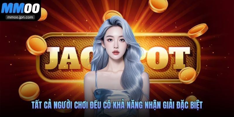 Tất cả người chơi đều có khả năng nhận giải đặc biệt