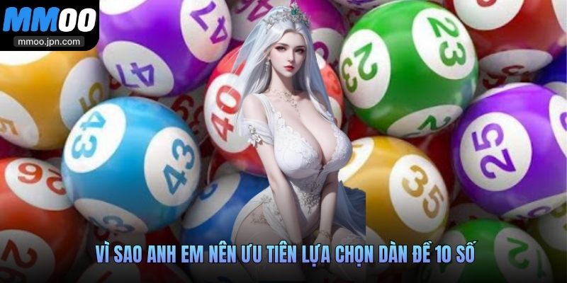 Vì sao anh em nên ưu tiên lựa chọn dàn đề 10 số