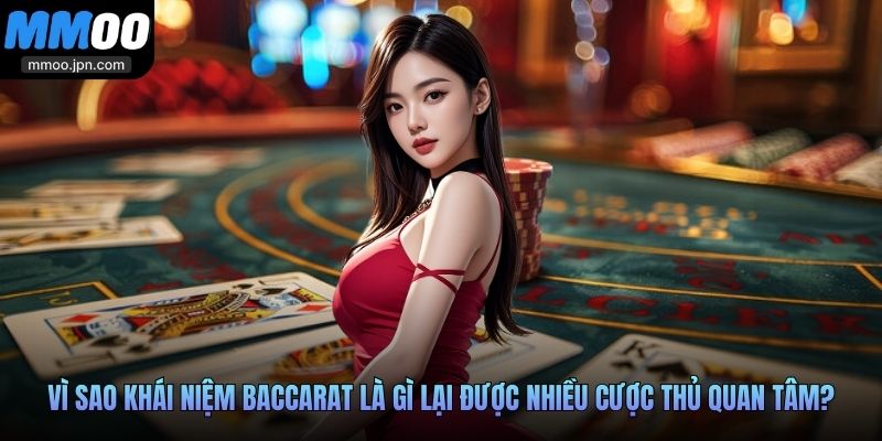 Baccarat Là Gì - Những Điều Newbie Cần Biết Trước Khi Chơi 3 Vì sao khái niệm Baccarat là gì lại được nhiều cược thủ quan tâm?