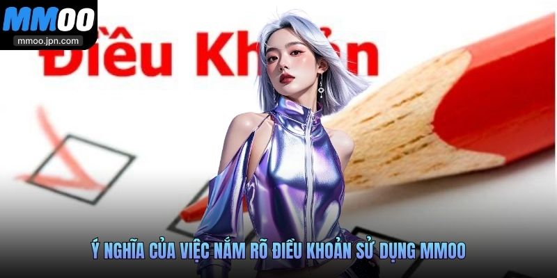 Điều Khoản Sử Dụng MMOO - Khám Phá Quy Định Chung Cho Mọi Bet Thủ 2 Ý nghĩa của việc nắm rõ điều khoản sử dụng MMOO